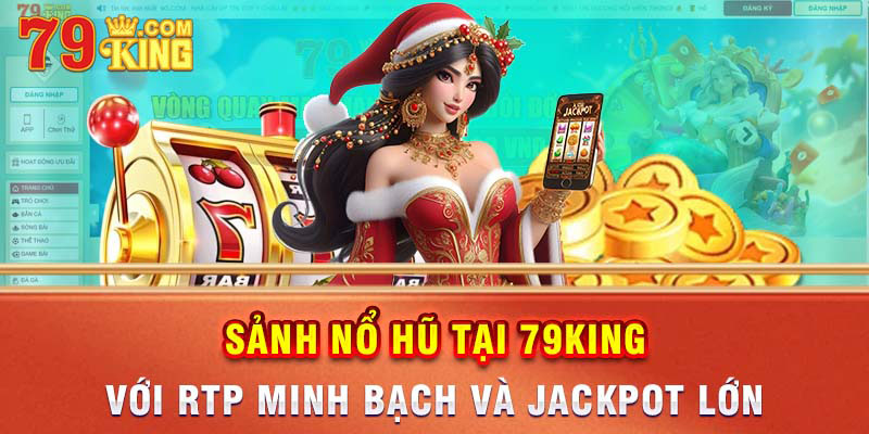 Giao diện quay hũ 79King với hiệu ứng jackpot sống động và tỷ lệ nổ cao.
