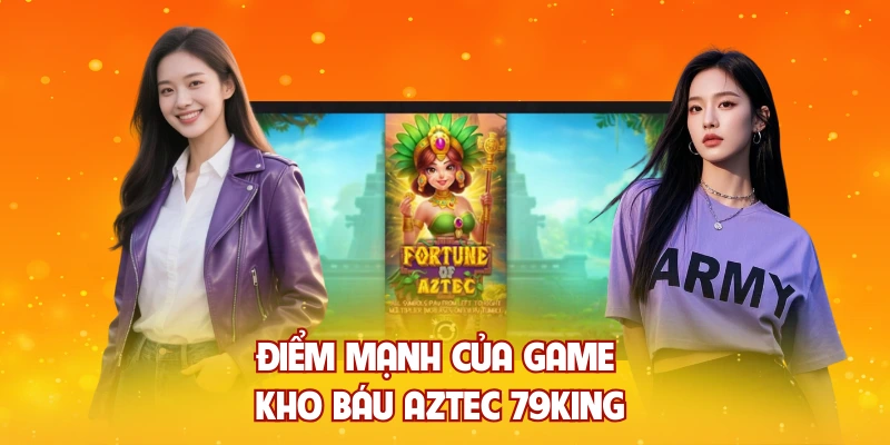 Điểm mạnh của game kho báu Aztec 79KING