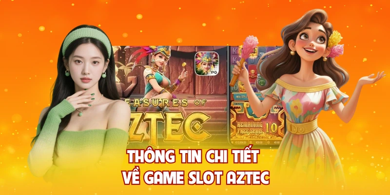 Thông tin chi tiết về game slot Aztec